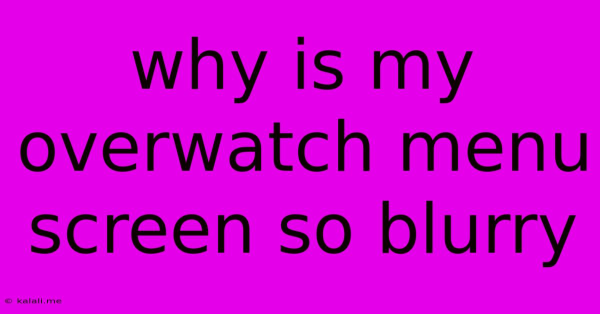 Why Is My Overwatch Menu Screen So Blurry