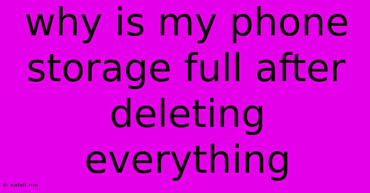 Why Is My Phone Storage Full After Deleting Everything
