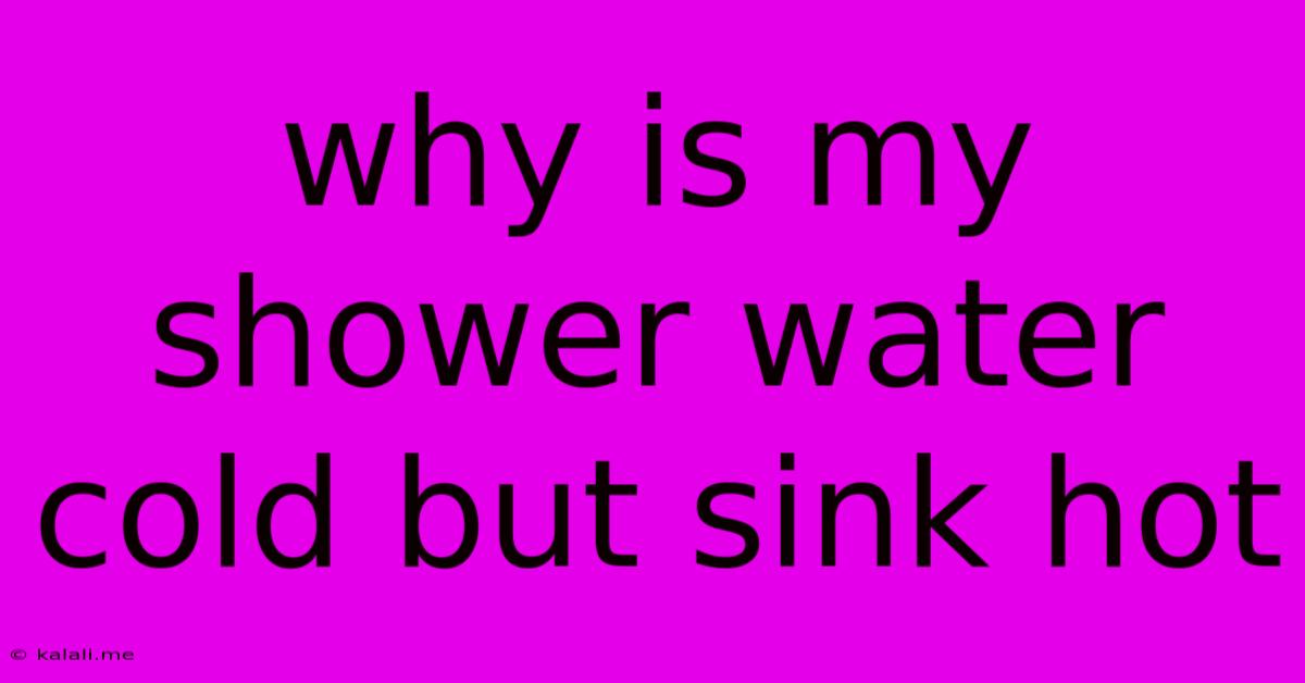 Why Is My Shower Water Cold But Sink Hot