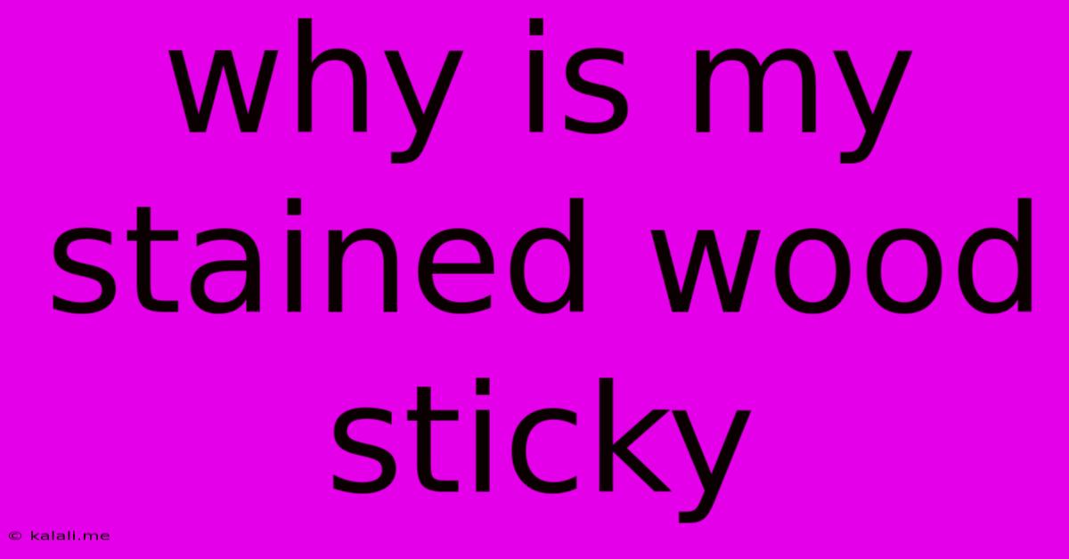 Why Is My Stained Wood Sticky