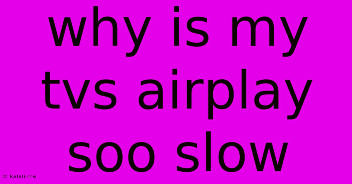 Why Is My Tvs Airplay Soo Slow