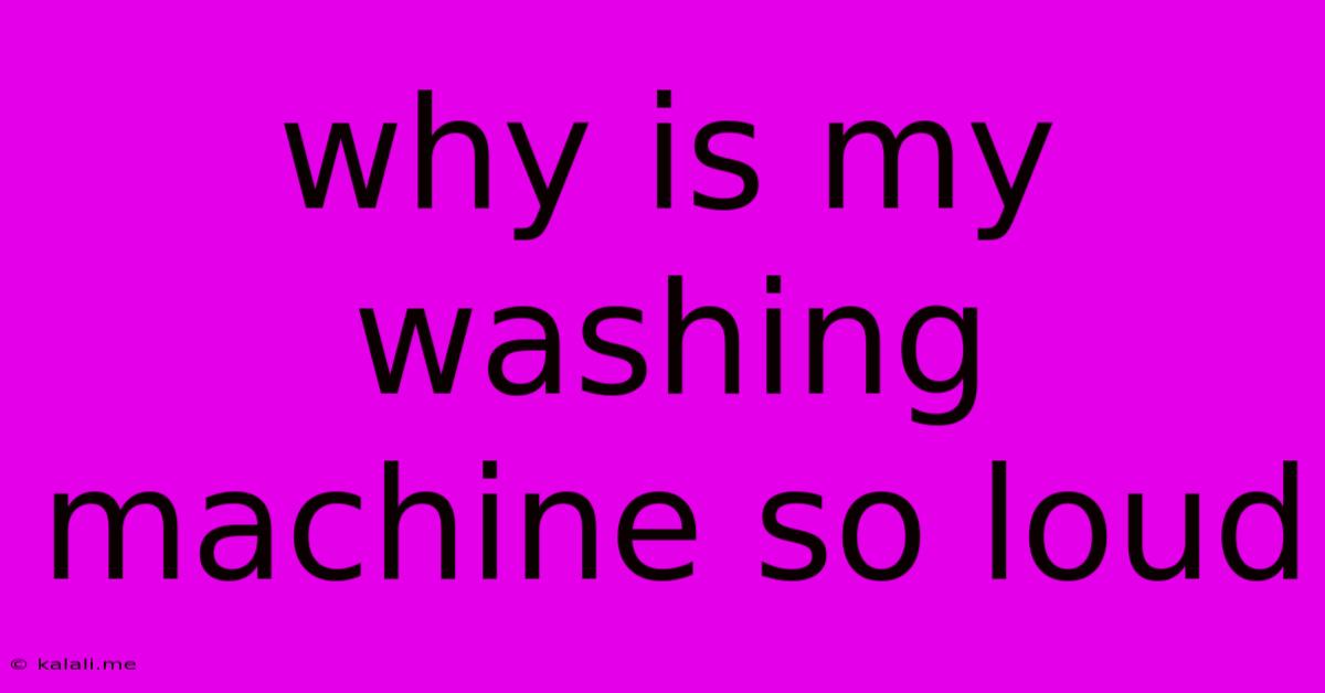 Why Is My Washing Machine So Loud