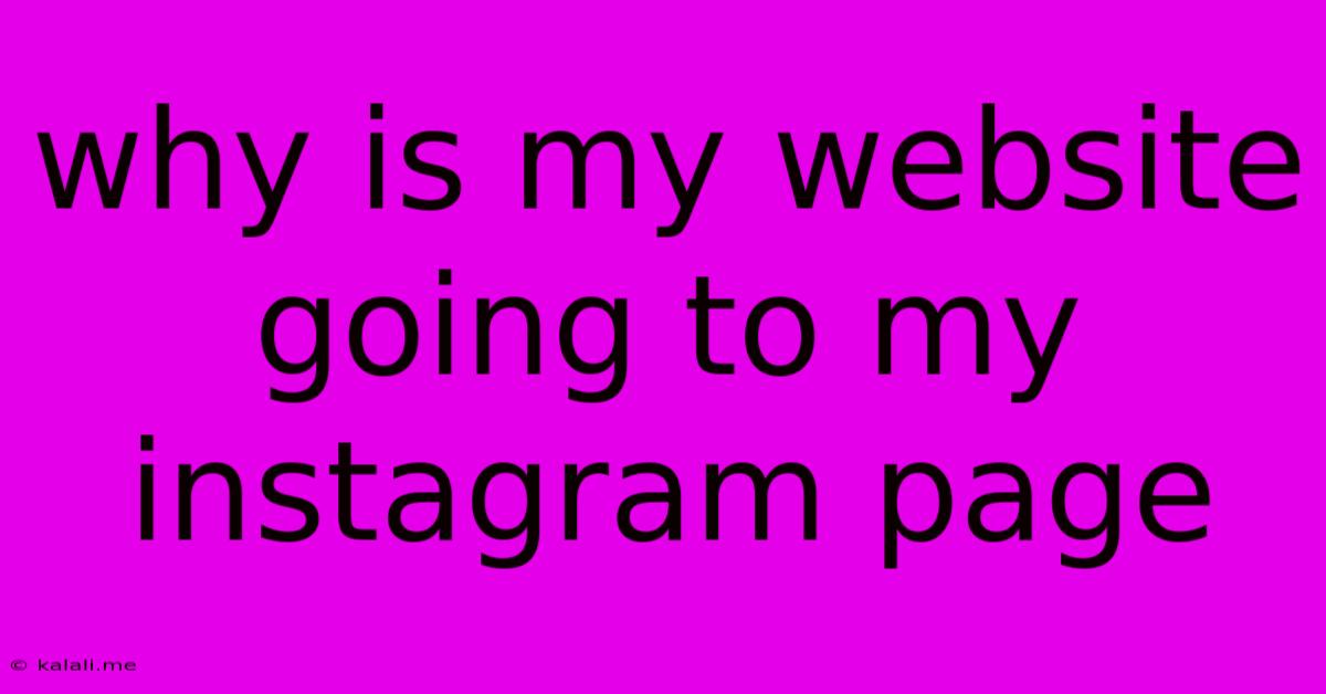 Why Is My Website Going To My Instagram Page