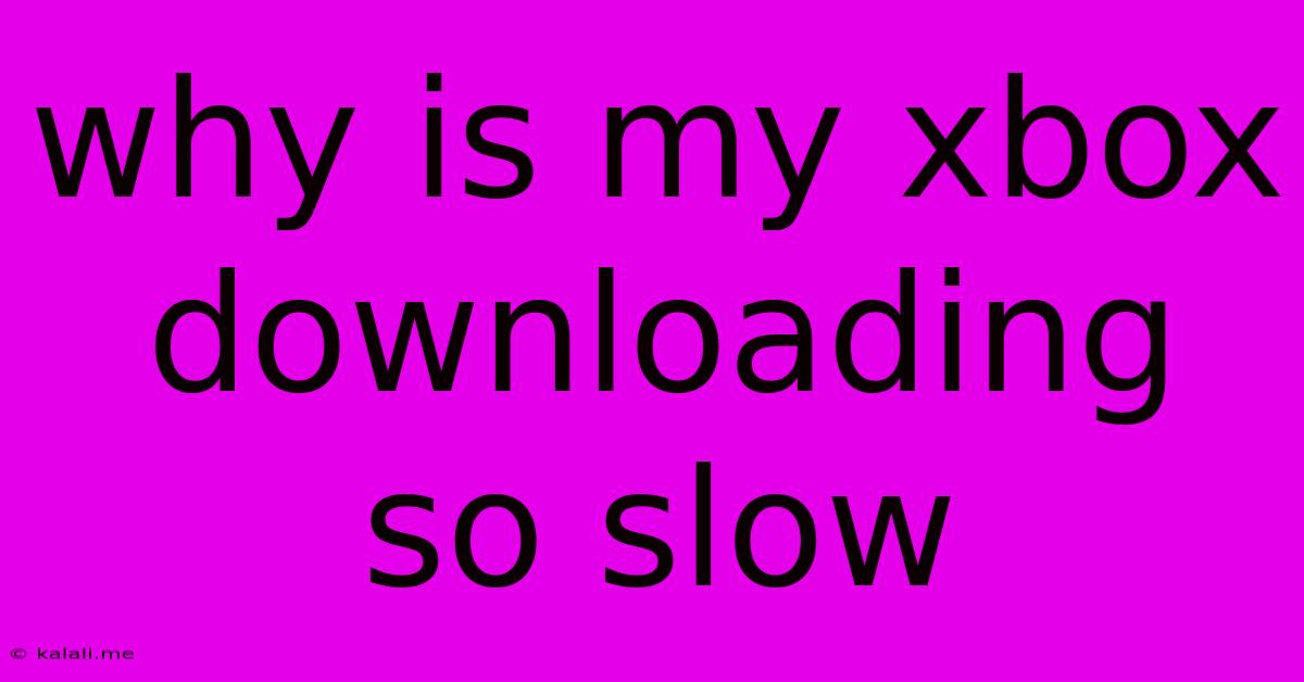 Why Is My Xbox Downloading So Slow