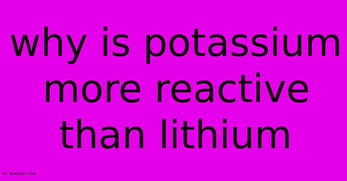 Why Is Potassium More Reactive Than Lithium