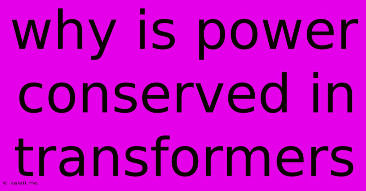 Why Is Power Conserved In Transformers
