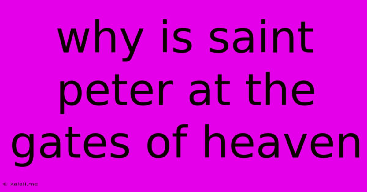 Why Is Saint Peter At The Gates Of Heaven
