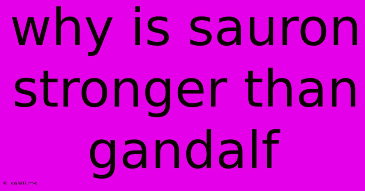Why Is Sauron Stronger Than Gandalf