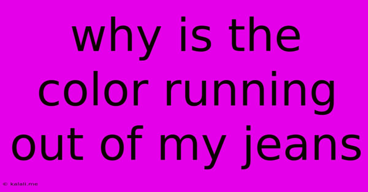 Why Is The Color Running Out Of My Jeans