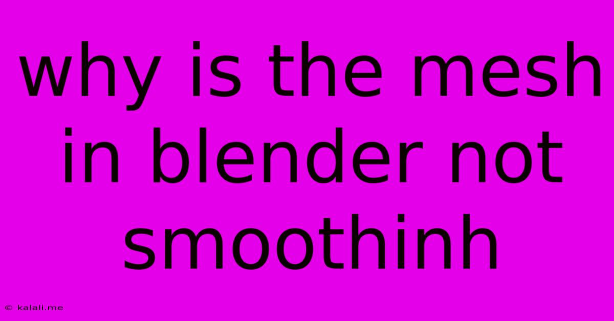 Why Is The Mesh In Blender Not Smoothinh