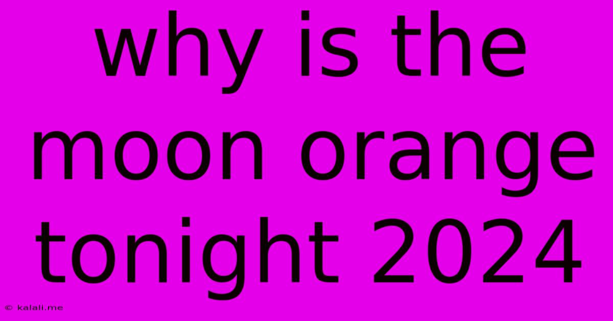 Why Is The Moon Orange Tonight 2024