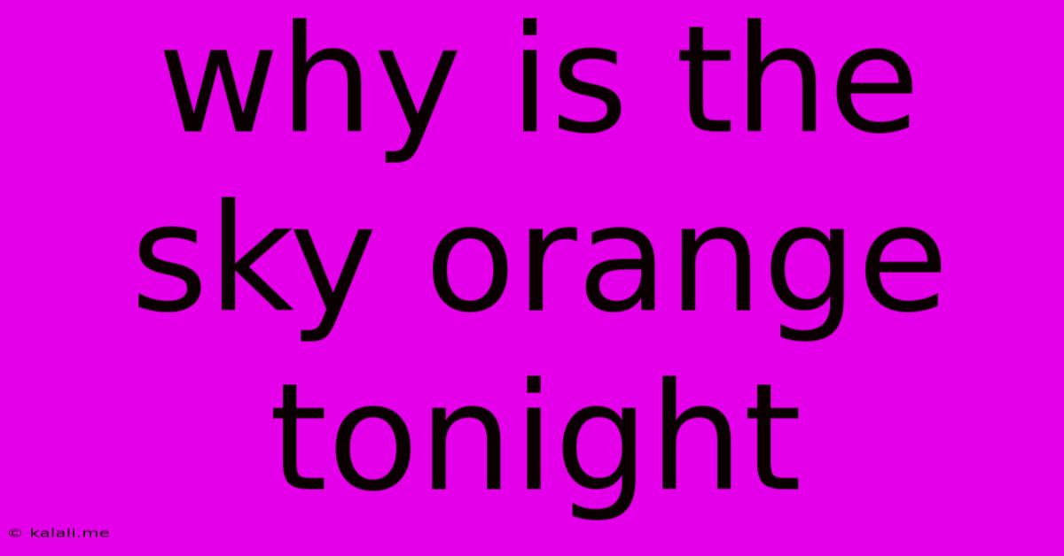 Why Is The Sky Orange Tonight