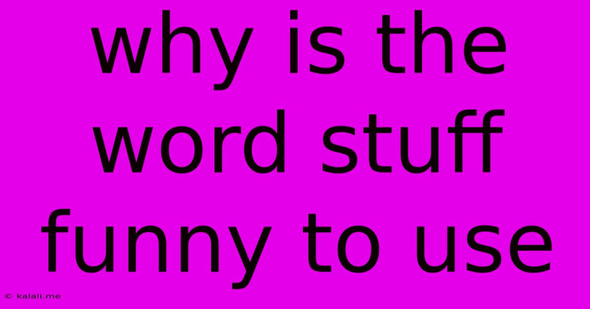 Why Is The Word Stuff Funny To Use