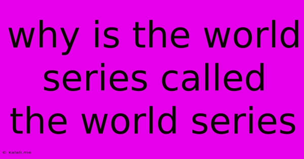 Why Is The World Series Called The World Series
