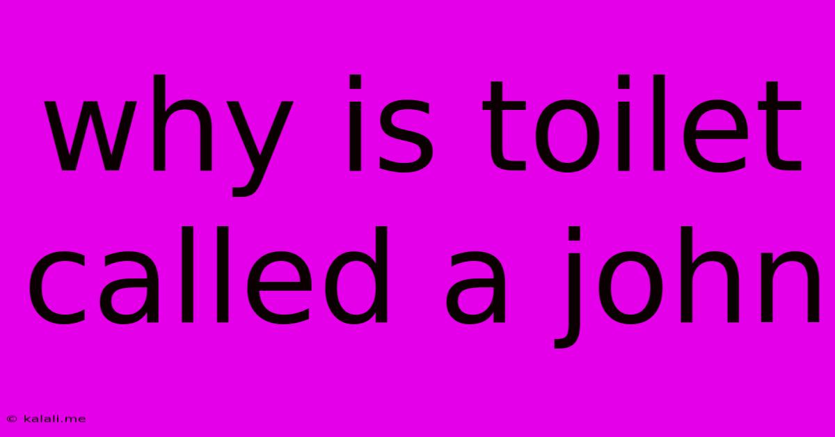 Why Is Toilet Called A John