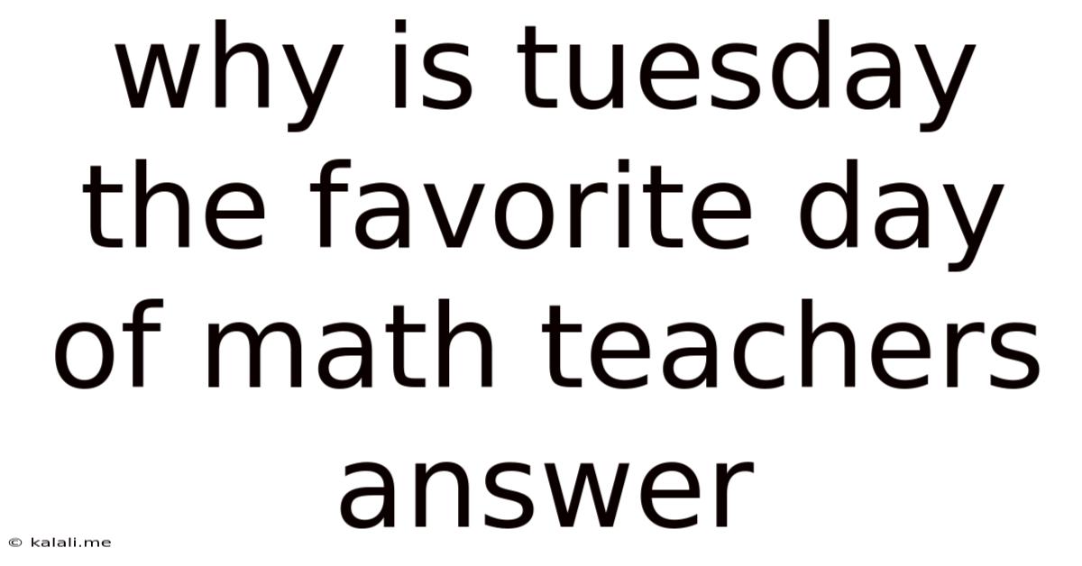 Why Is Tuesday The Favorite Day Of Math Teachers Answer