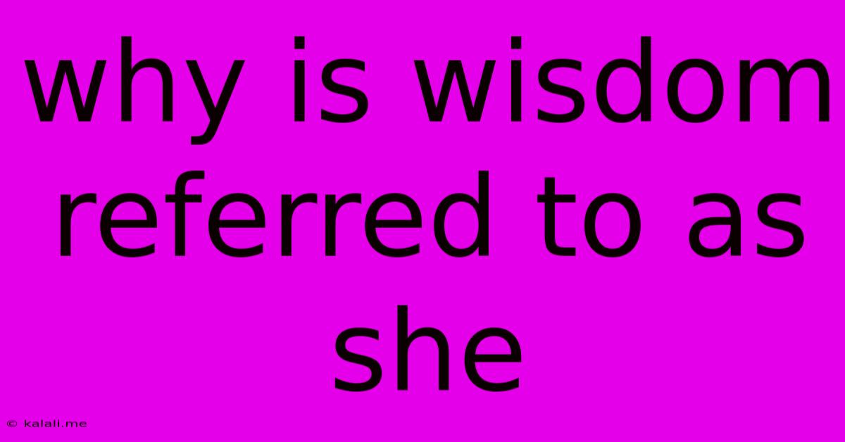 Why Is Wisdom Referred To As She