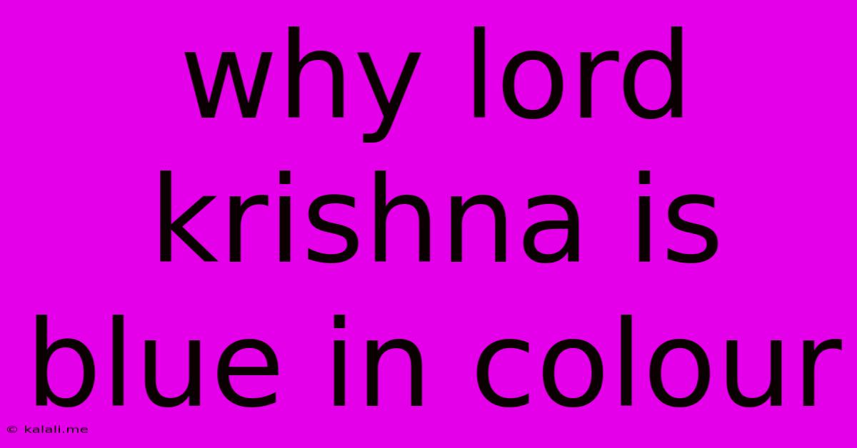 Why Lord Krishna Is Blue In Colour