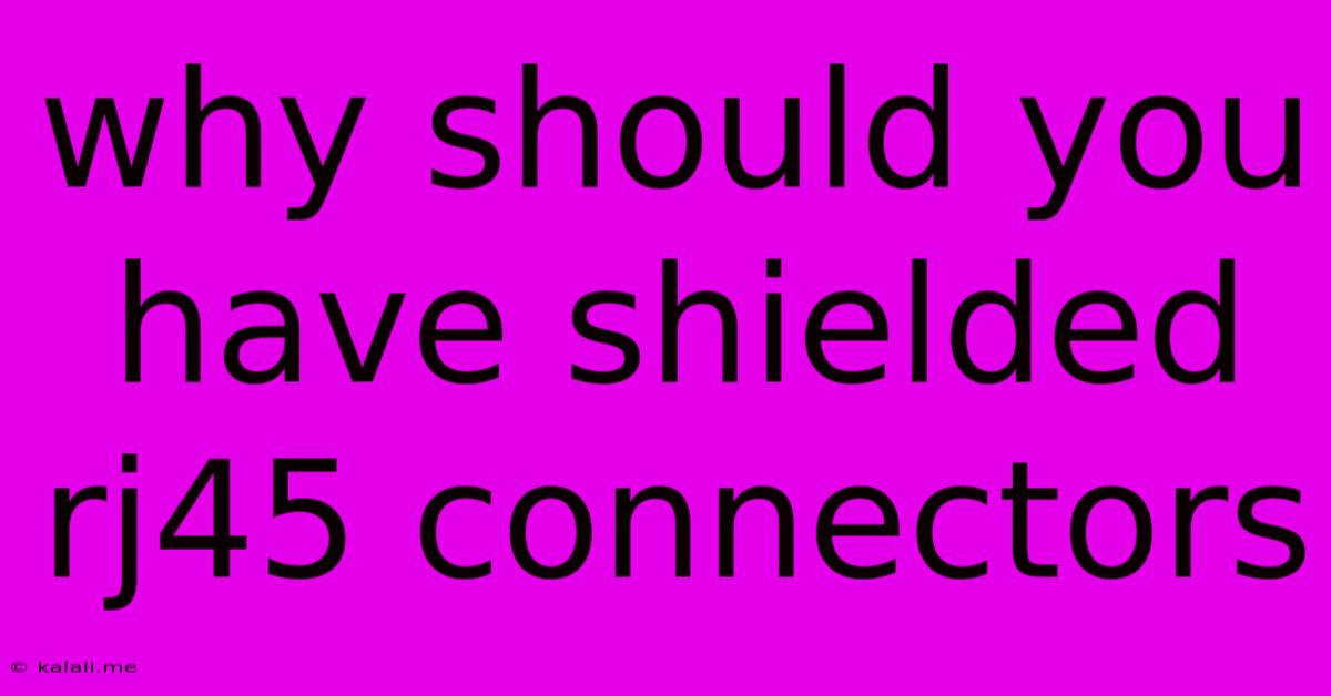 Why Should You Have Shielded Rj45 Connectors