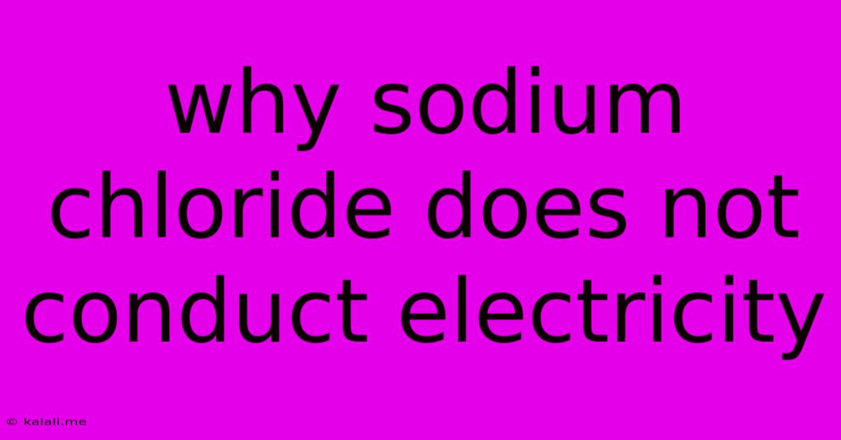 Why Sodium Chloride Does Not Conduct Electricity