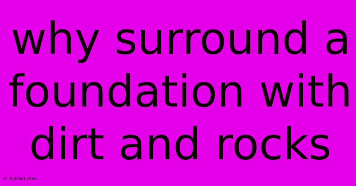 Why Surround A Foundation With Dirt And Rocks