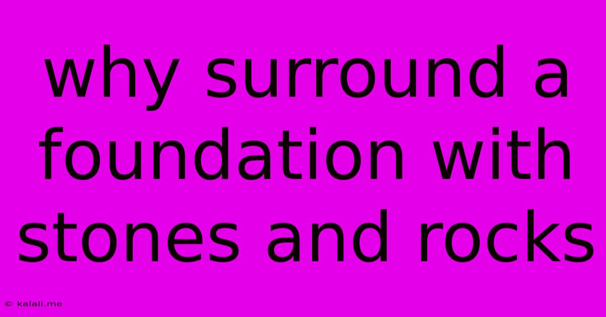 Why Surround A Foundation With Stones And Rocks