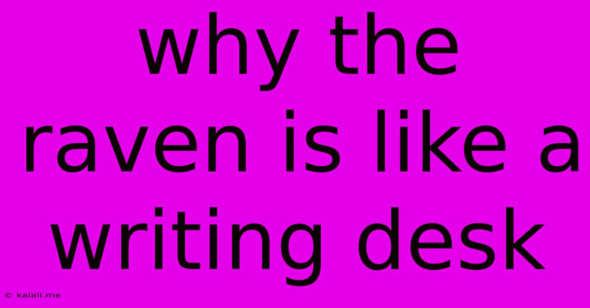 Why The Raven Is Like A Writing Desk