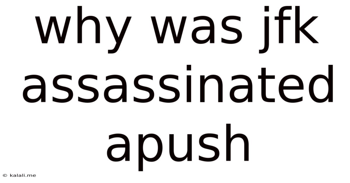 Why Was Jfk Assassinated Apush