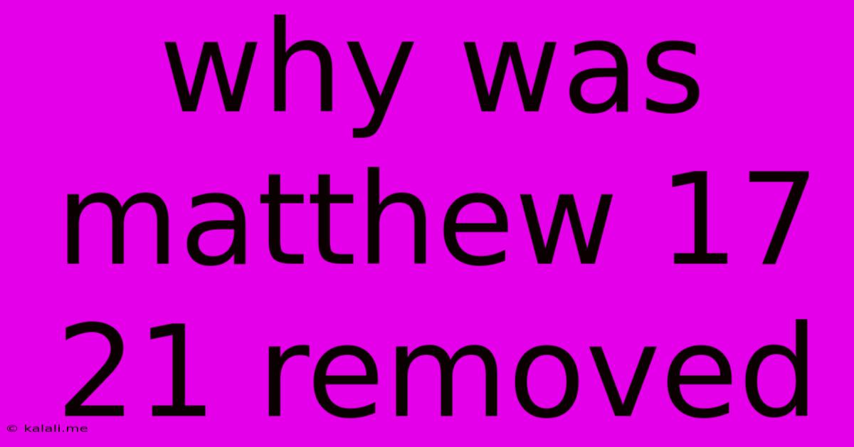 Why Was Matthew 17 21 Removed