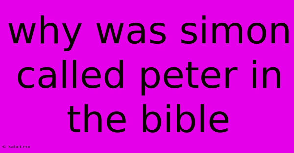 Why Was Simon Called Peter In The Bible