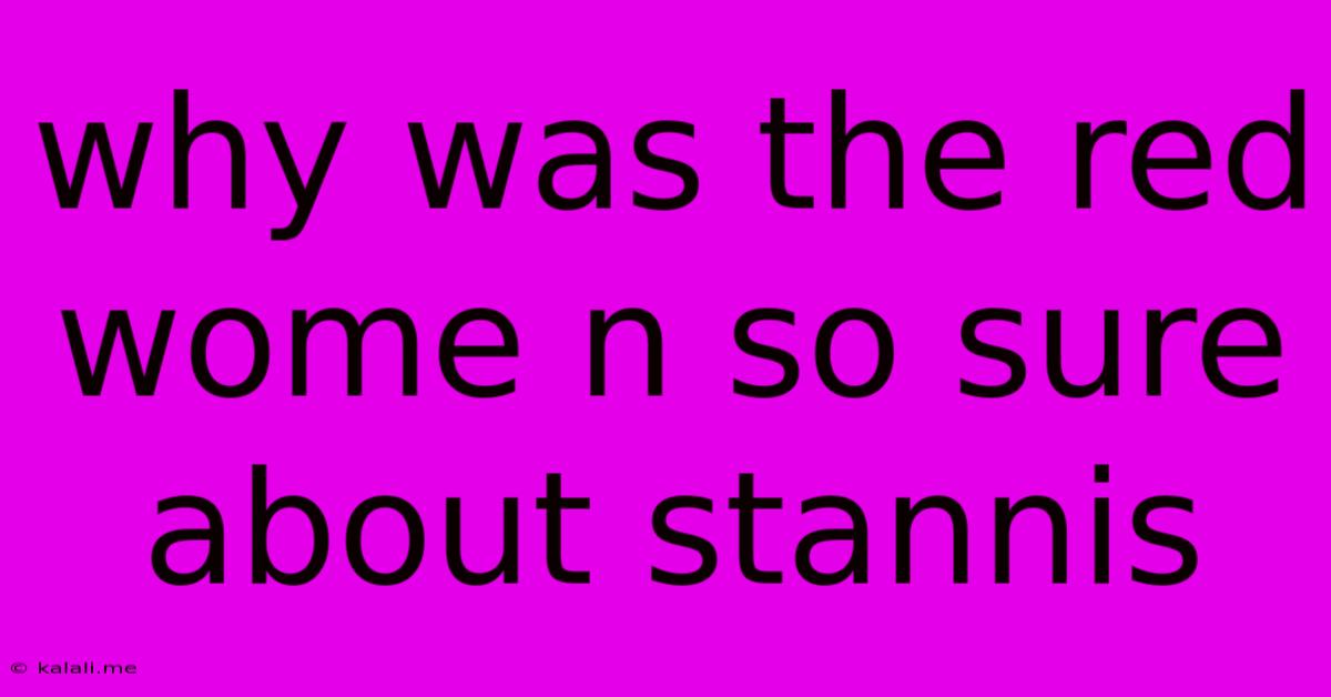 Why Was The Red Wome N So Sure About Stannis