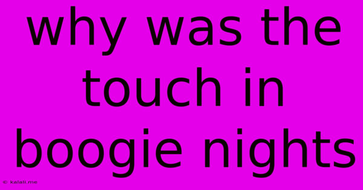 Why Was The Touch In Boogie Nights