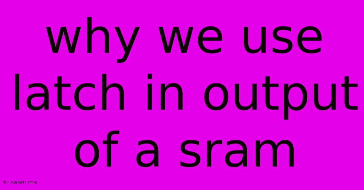 Why We Use Latch In Output Of A Sram