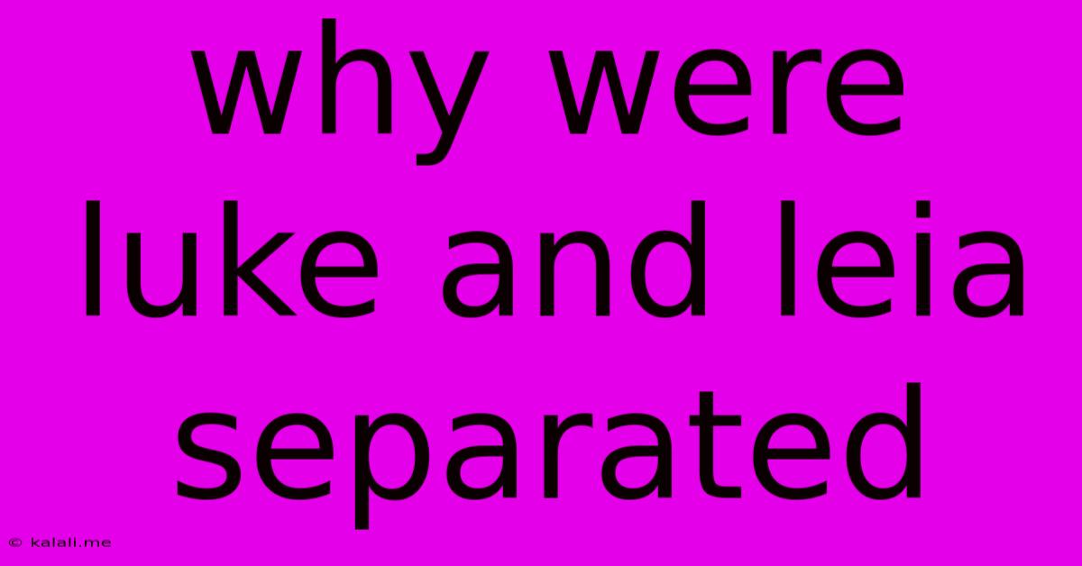 Why Were Luke And Leia Separated