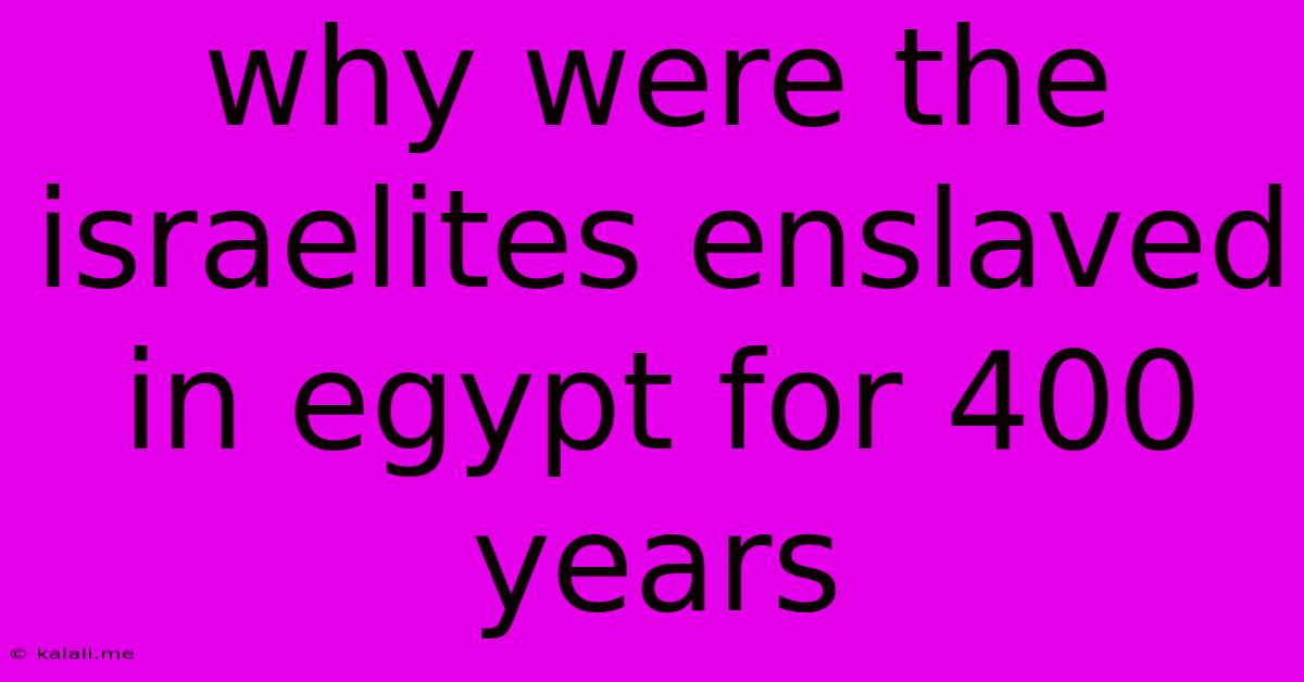 Why Were The Israelites Enslaved In Egypt For 400 Years