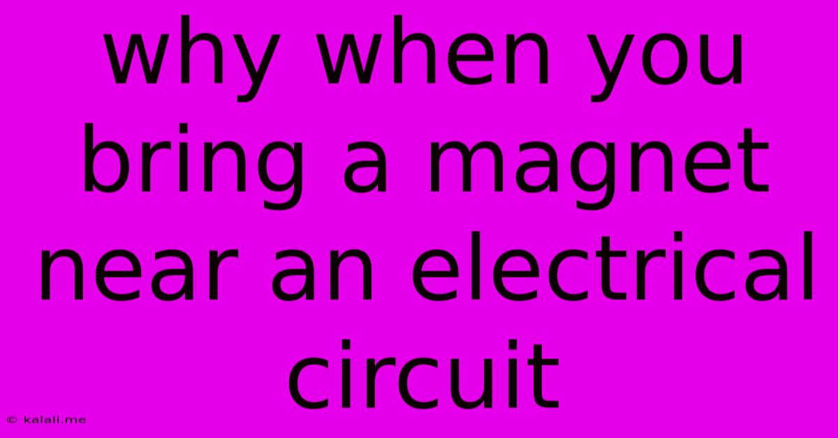 Why When You Bring A Magnet Near An Electrical Circuit