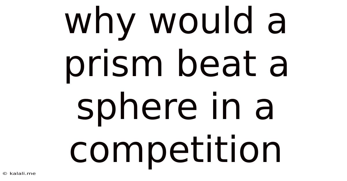 Why Would A Prism Beat A Sphere In A Competition