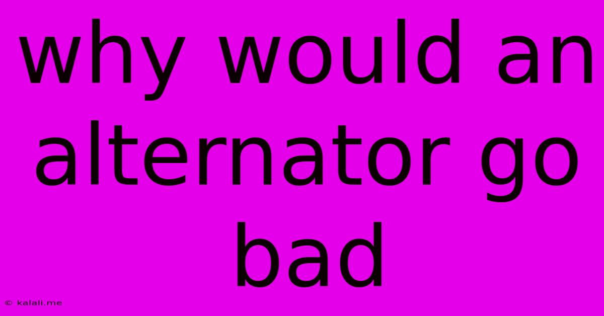 Why Would An Alternator Go Bad