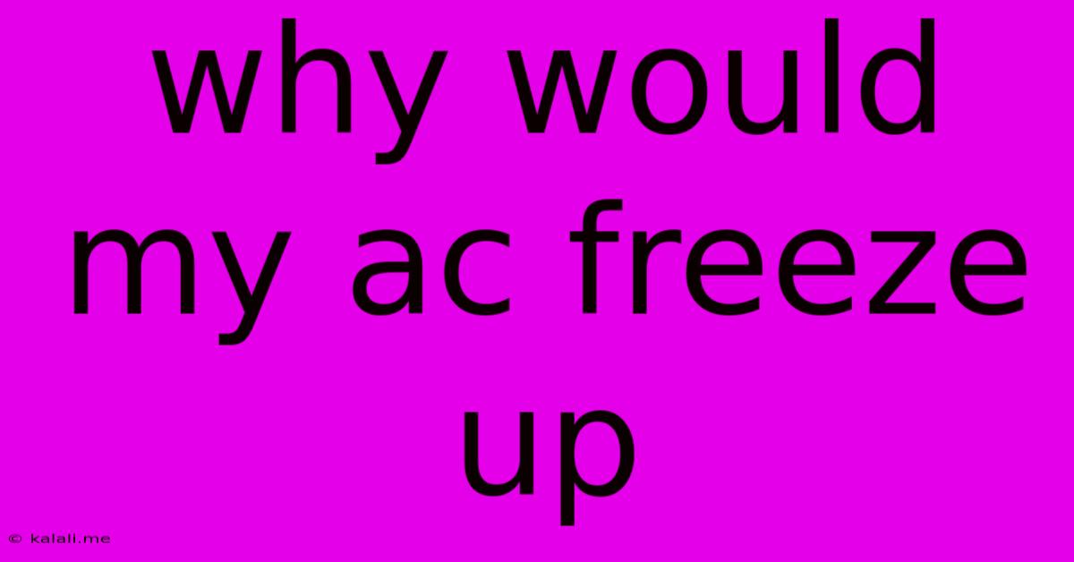 Why Would My Ac Freeze Up