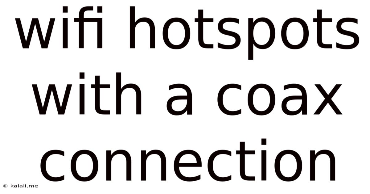 Wifi Hotspots With A Coax Connection