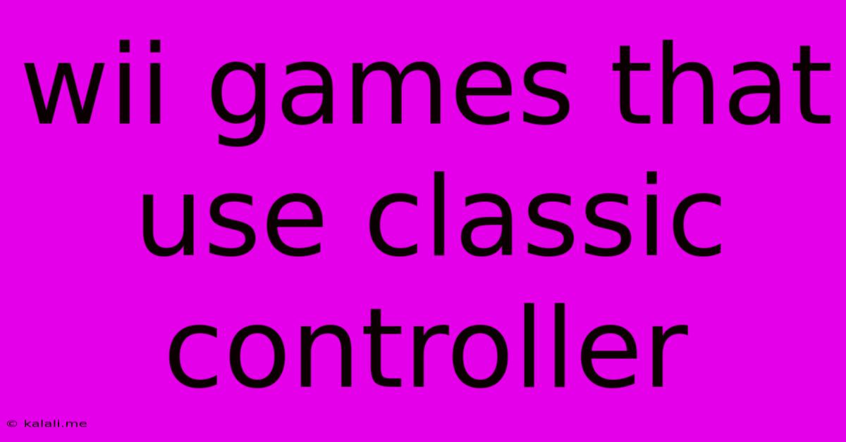Wii Games That Use Classic Controller