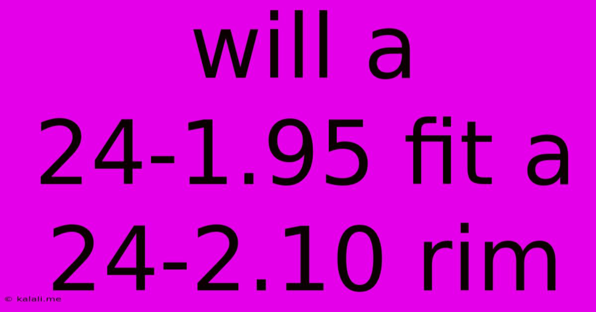 Will A 24-1.95 Fit A 24-2.10 Rim