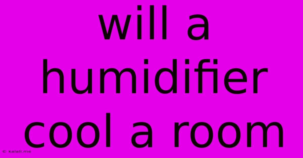 Will A Humidifier Cool A Room