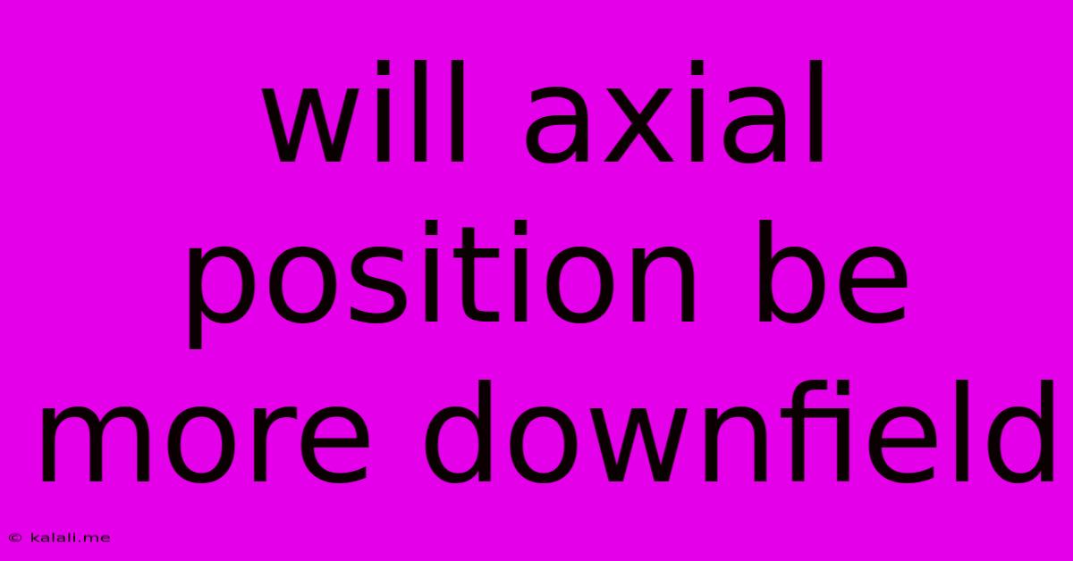 Will Axial Position Be More Downfield