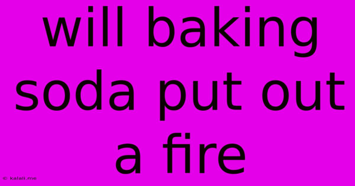 Will Baking Soda Put Out A Fire