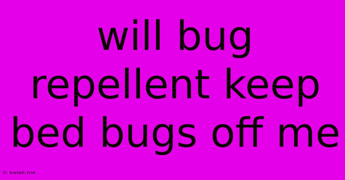 Will Bug Repellent Keep Bed Bugs Off Me