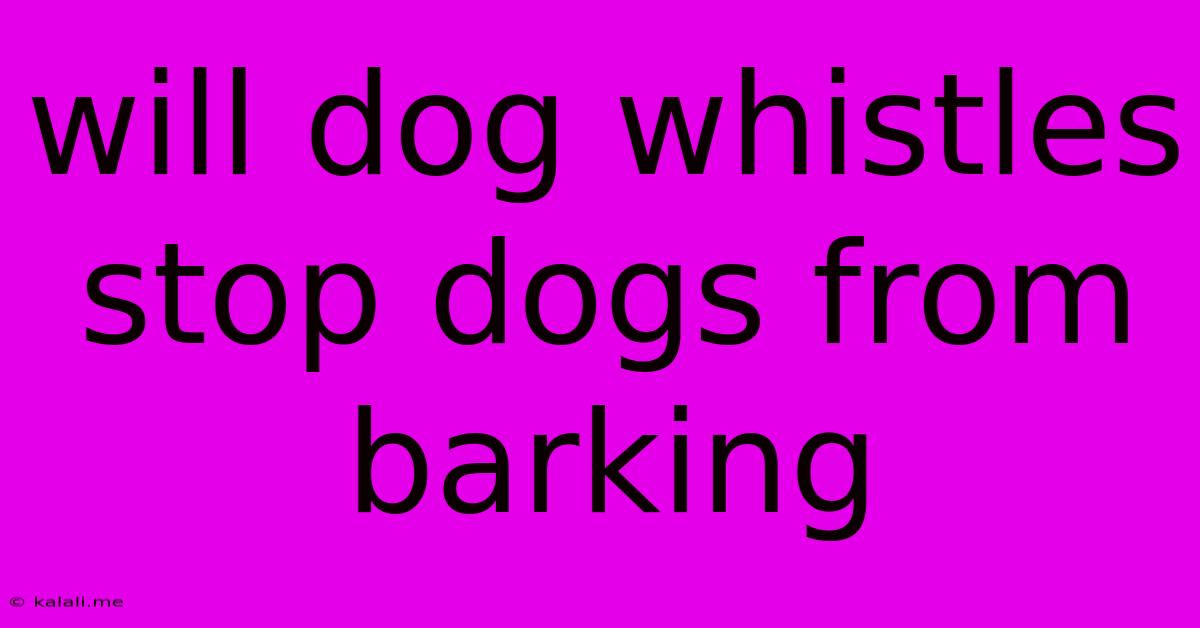 Will Dog Whistles Stop Dogs From Barking