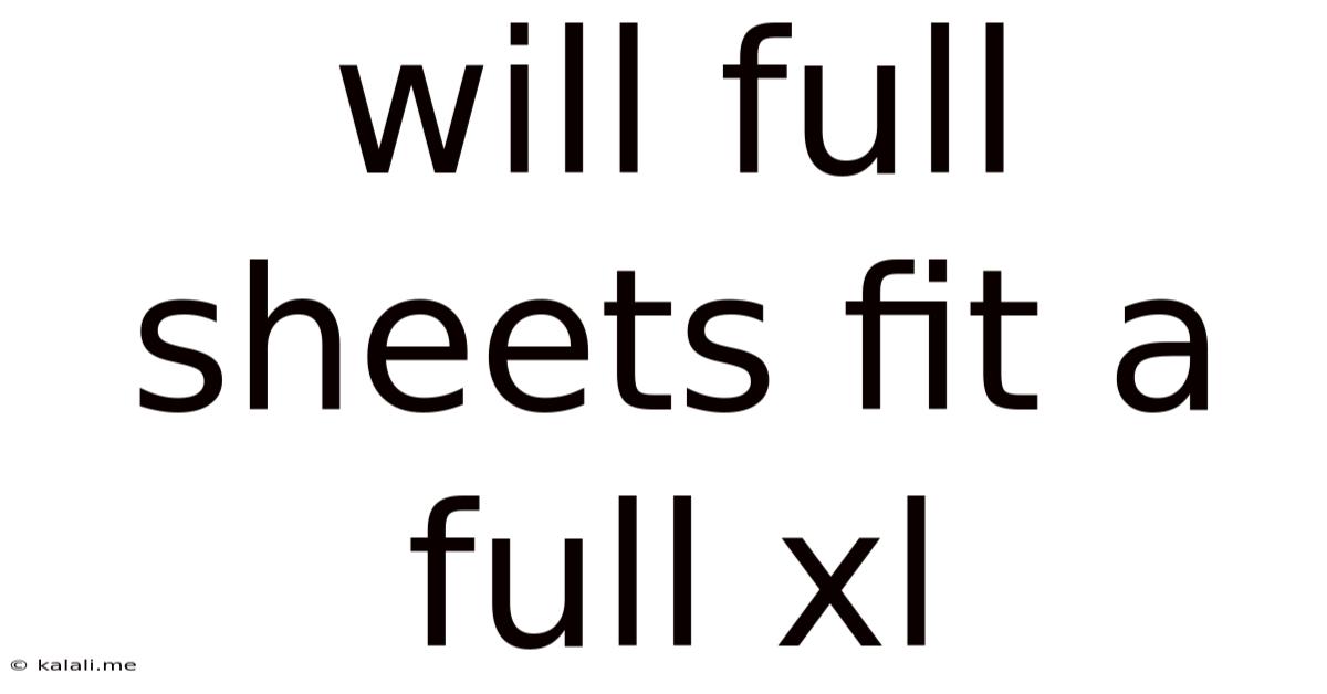 Will Full Sheets Fit A Full Xl