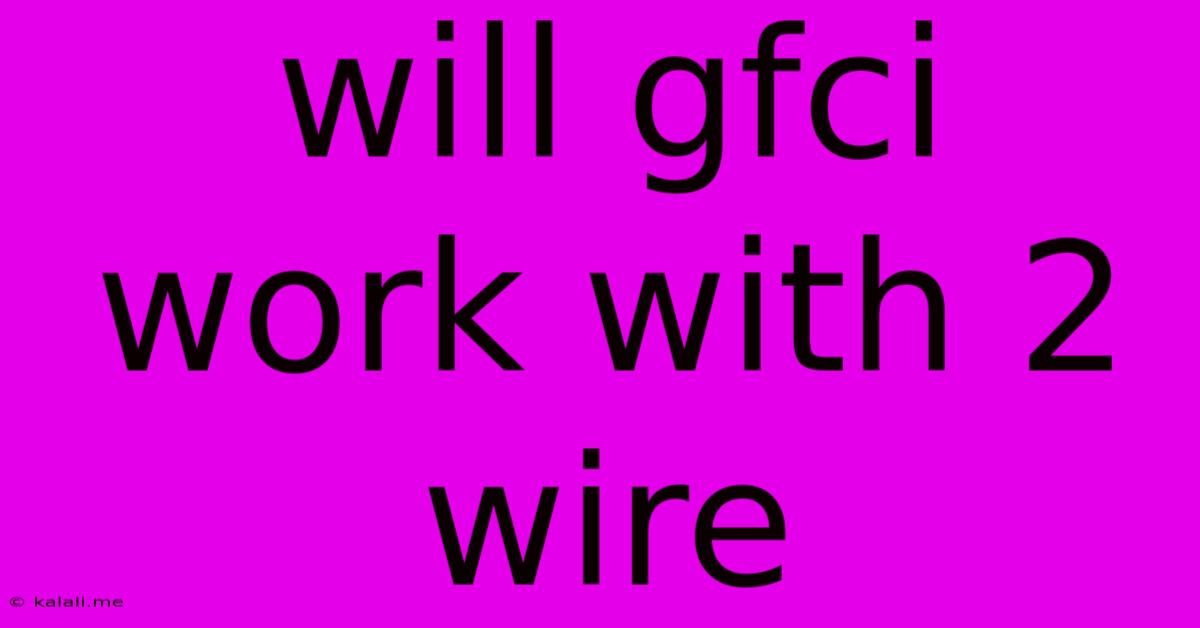 Will Gfci Work With 2 Wire