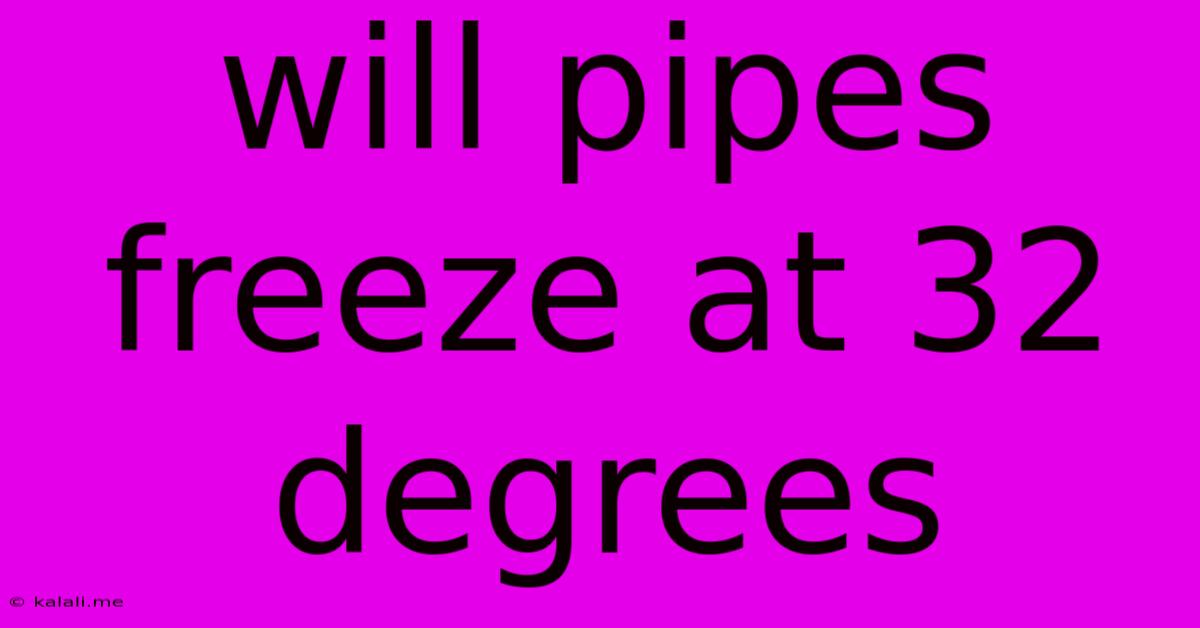 Will Pipes Freeze At 32 Degrees